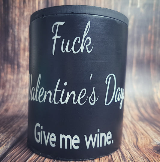 Fuck Valentines Day. Give Me Wine